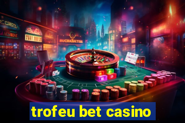 trofeu bet casino